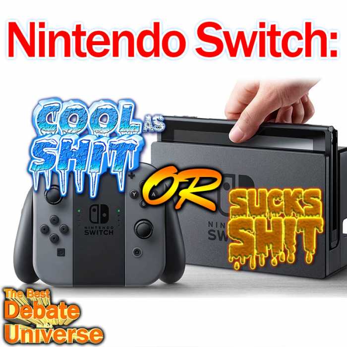 Madcast Media Network - The Best Debate in the Universe - IS THE NINTENDO SWITCH COOL AS SHIT? OR DOES IT SUCK SHIT?
