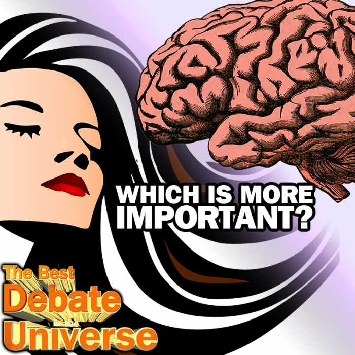 Madcast Media Network - The Best Debate in the Universe - WHICH IS MORE IMPORTANT: INTELLIGENCE OR ATTRACTIVENESS?