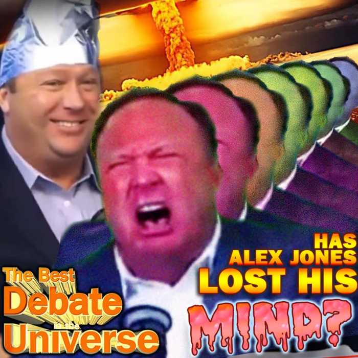 Madcast Media Network - The Best Debate in the Universe - This week's debate: The infamous Infowars host, Alex Jones, has appeared in the headlines recently due to his erratic outbursts and theories that are far-fetched, even for him. So the debate this week is: HAS ALEX JONES LOST HIS MIND?