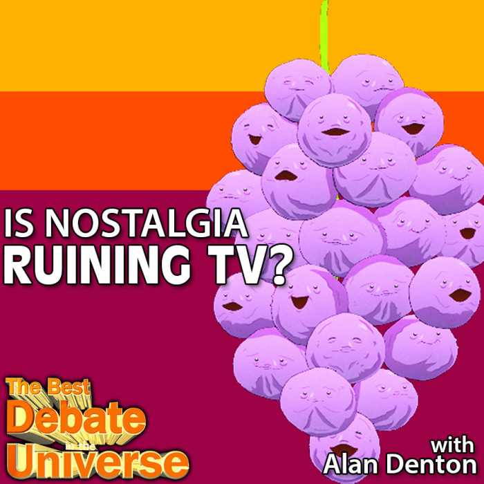 Madcast Media Network - The Best Debate in the Universe - Is nostalgia ruining television, or is it sour grapes from people who want to see something new? The awesome writer Alan Denton joins us to debate: IS NOSTALGIA RUINING TV?