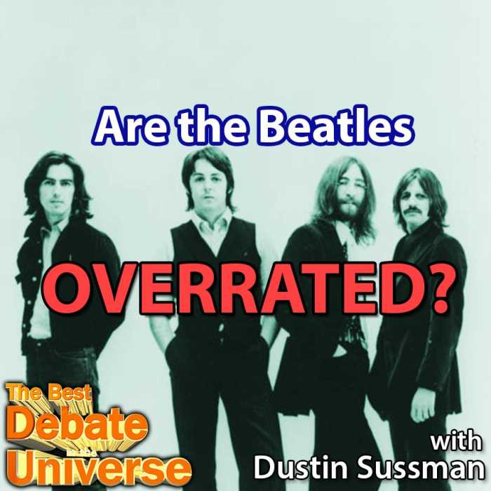 Madcast Media Network - The Best Debate in the Universe - If you've ever been cornered by a Beatles fan at a party, you can only think of one thing: how can I eject from this conversation? That's because people who are smart like me think the Beatles are overrated, or are they? That's the debate: ARE THE BEATLES OVERRATED?