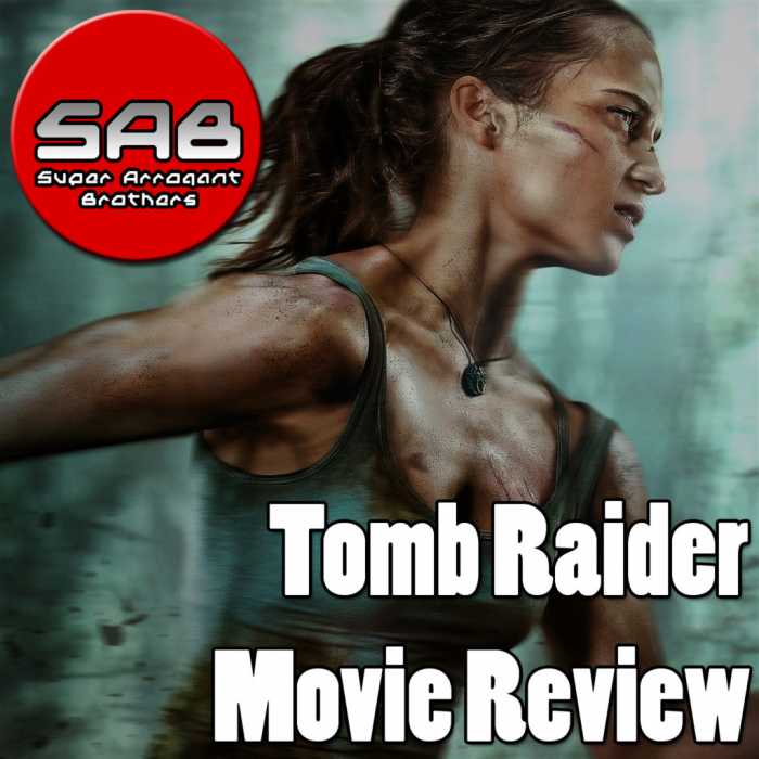 Madcast Media Network - Super Arrogant Bros. - Tomb Raider Movie Review