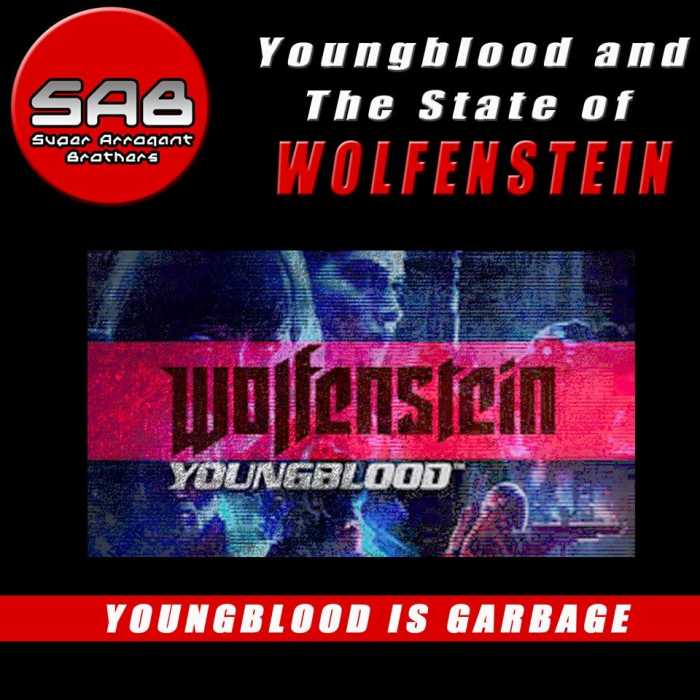 Madcast Media Network - Super Arrogant Bros. - Youngblood and the State of Wolfenstein