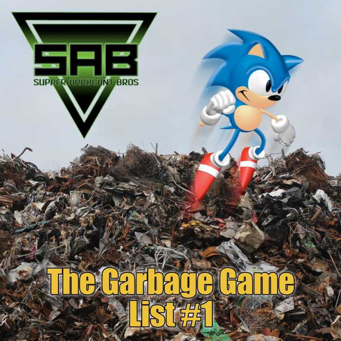Madcast Media Network - Super Arrogant Bros. - The Garbage Games List #1