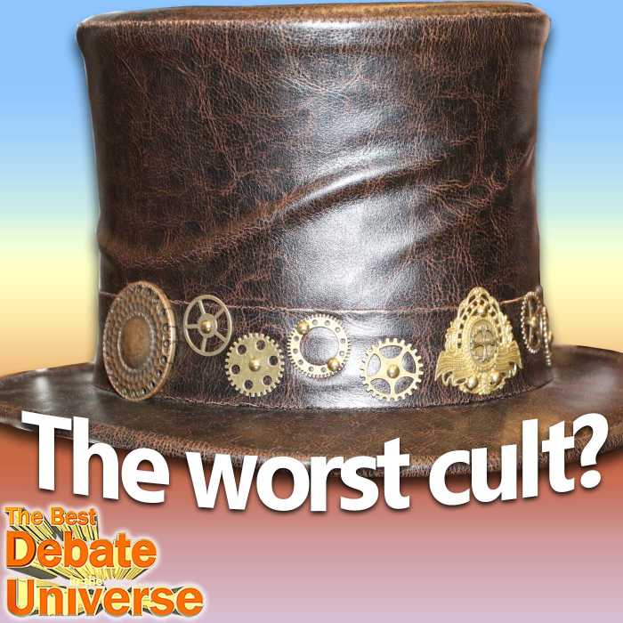 Madcast Media Network - The Best Debate in the Universe - There are a lot of shtity cults in the world, but on this week's episode, we decide which one's the shittiest, and why is it Steampunk? The debate this week: WHAT'S THE WORST CULT?