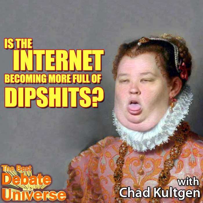 Madcast Media Network - The Best Debate in the Universe - Is the Internet becoming more full of dipshits? Chad Kultgen