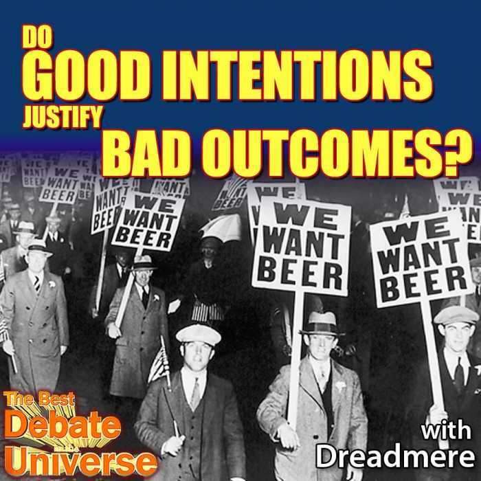 Madcast Media Network - The Best Debate in the Universe - Do good intentions justify bad outcomes? Dreadmere