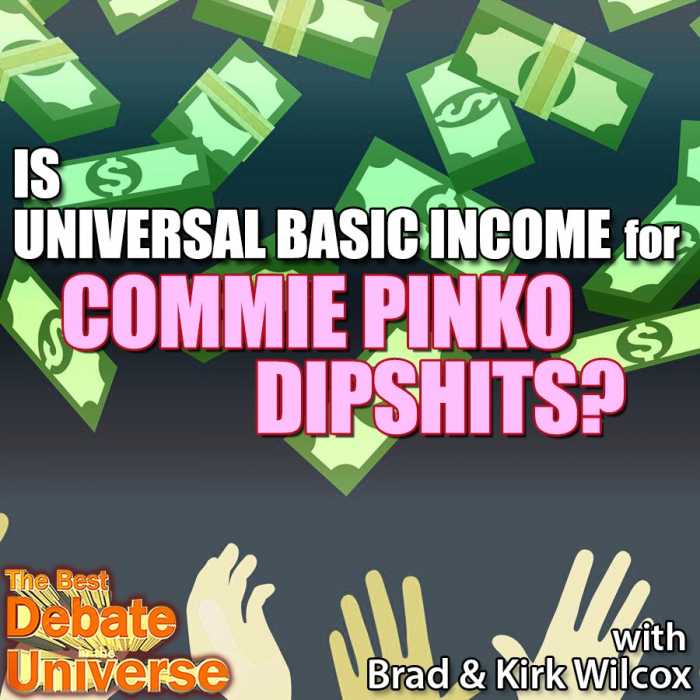 Madcast Media Network - The Best Debate in the Universe - Is universal basic income for pinko commie dipshits?