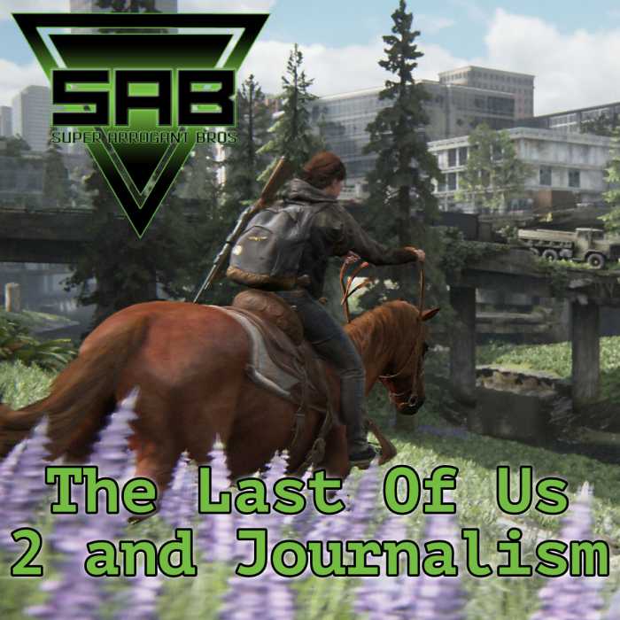 Madcast Media Network - Super Arrogant Bros. - The Last of Us 2 and Journalism