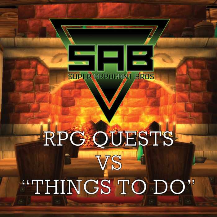 Madcast Media Network - Super Arrogant Bros. - RPG Quests vs "Things to Do"